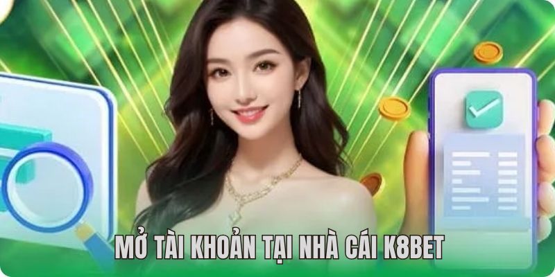 Mở tài khoản K8BET yêu cầu điền đúng thông tin